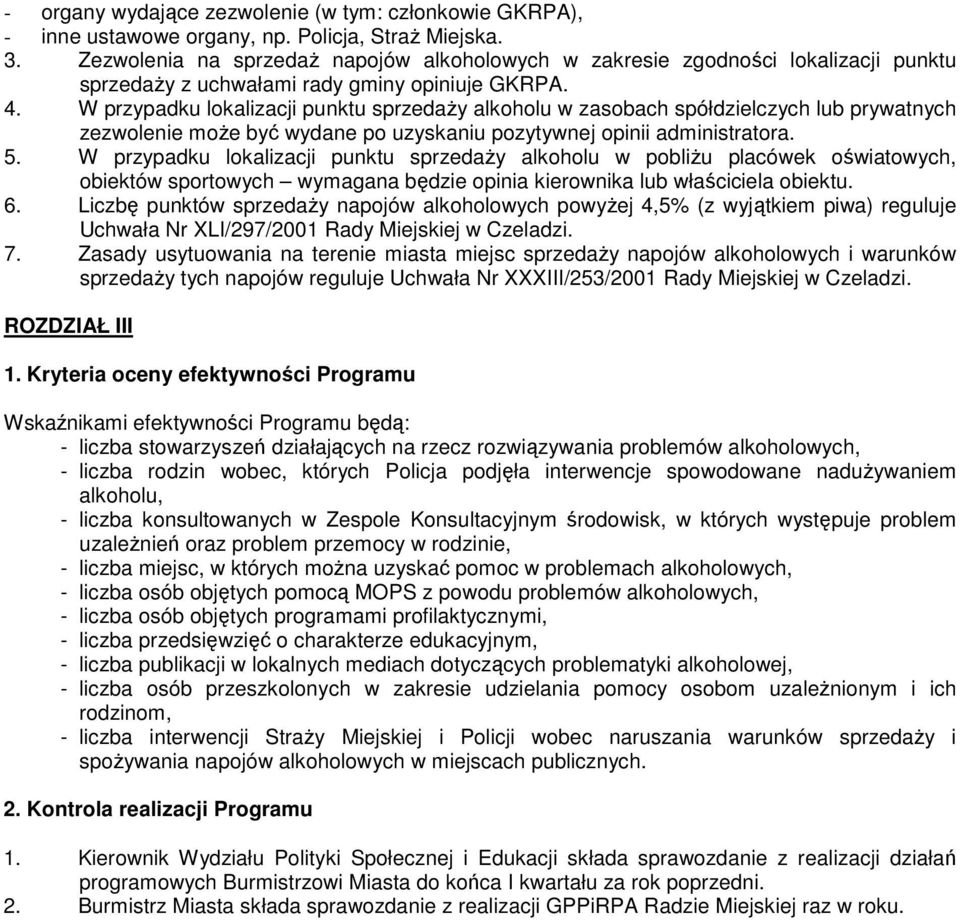 W przypadku lokalizacji punktu sprzedaży alkoholu w zasobach spółdzielczych lub prywatnych zezwolenie może być wydane po uzyskaniu pozytywnej opinii administratora. 5.