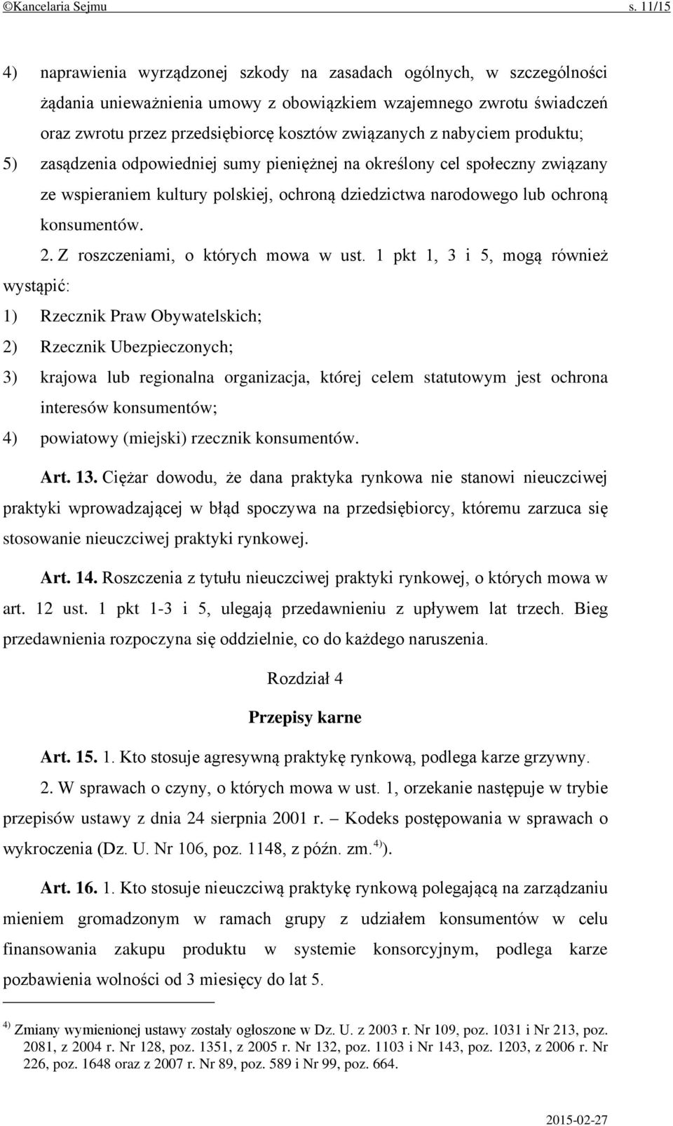 z nabyciem produktu; 5) zasądzenia odpowiedniej sumy pieniężnej na określony cel społeczny związany ze wspieraniem kultury polskiej, ochroną dziedzictwa narodowego lub ochroną konsumentów. 2.