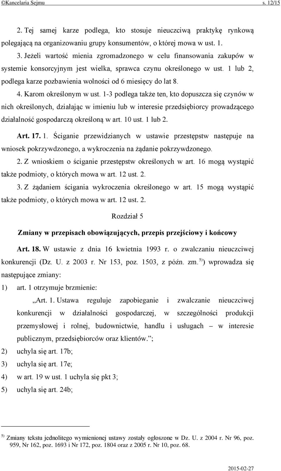 1 lub 2, podlega karze pozbawienia wolności od 6 miesięcy do lat 8. 4. Karom określonym w ust.