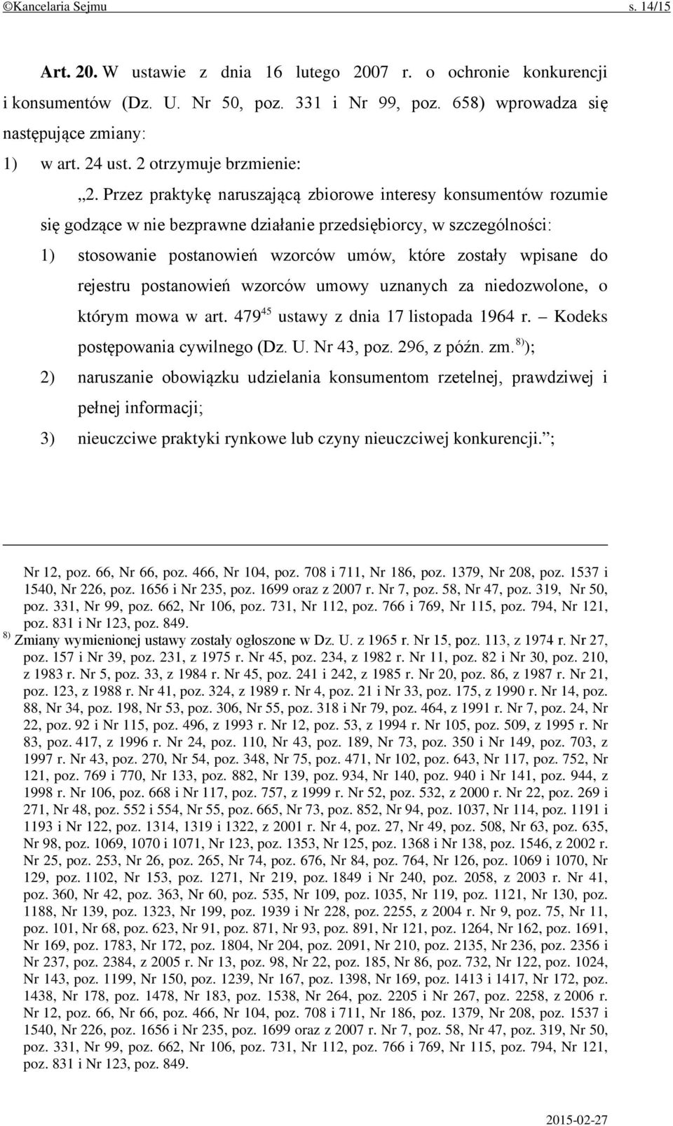 Przez praktykę naruszającą zbiorowe interesy konsumentów rozumie się godzące w nie bezprawne działanie przedsiębiorcy, w szczególności: 1) stosowanie postanowień wzorców umów, które zostały wpisane