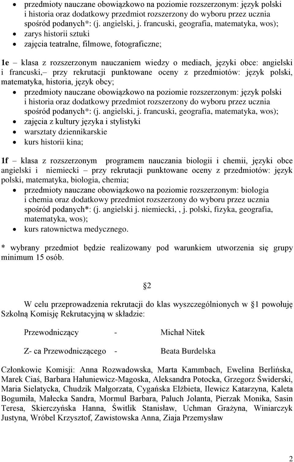 rekrutacji punktowane oceny z przedmiotów: język polski, matematyka, historia, język obcy;  francuski, geografia, matematyka, wos); zajęcia z kultury języka i stylistyki warsztaty dziennikarskie kurs