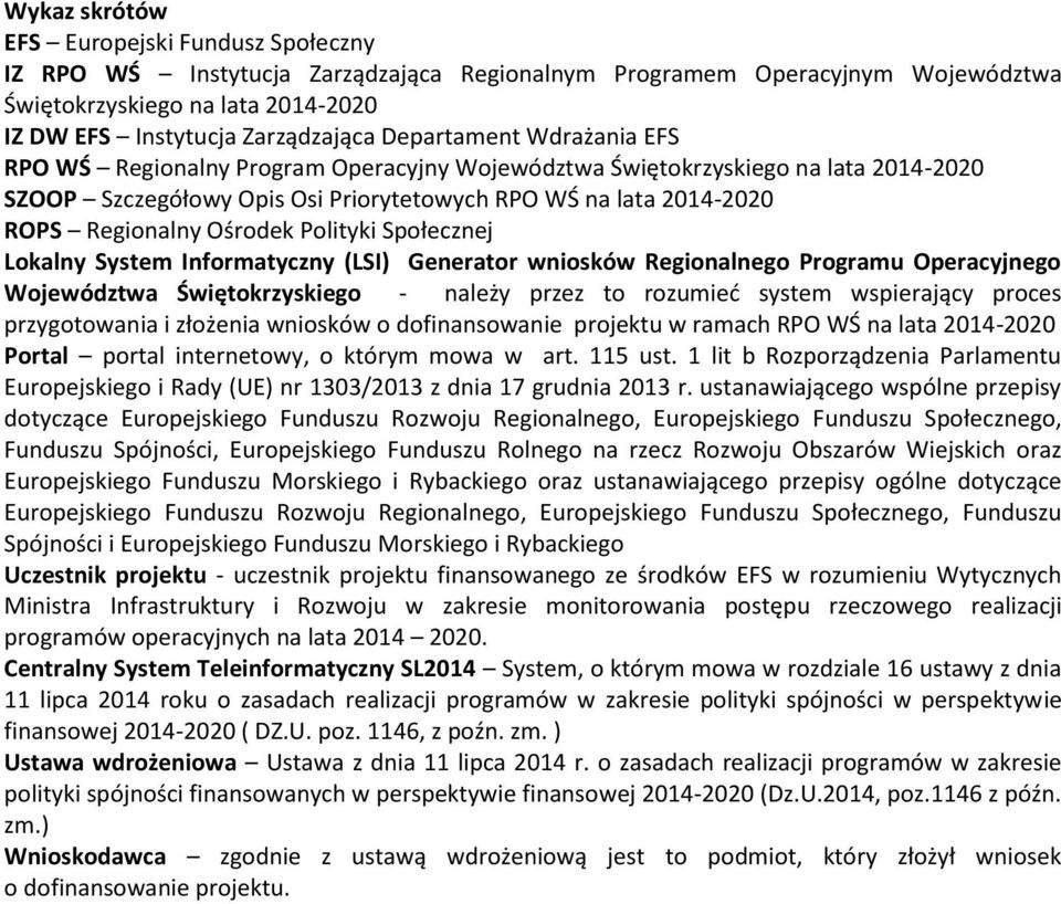 Ośrodek Polityki Społecznej Lokalny System Informatyczny (LSI) Generator wniosków Regionalnego Programu Operacyjnego Województwa Świętokrzyskiego - należy przez to rozumieć system wspierający proces