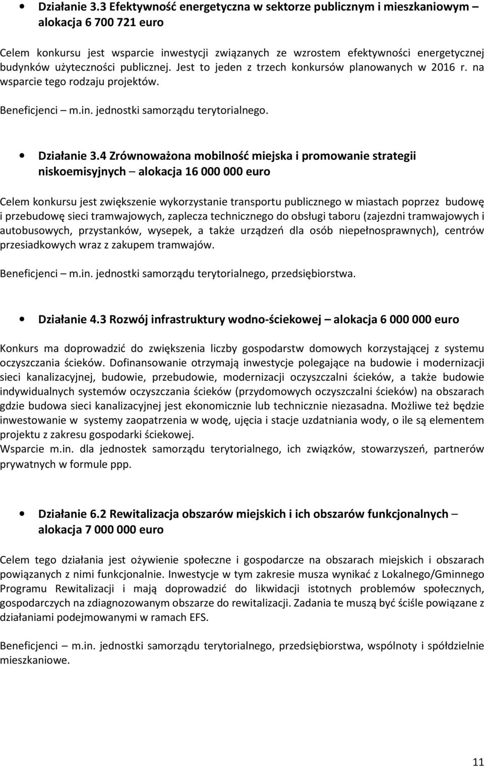 użyteczności publicznej. Jest to jeden z trzech konkursów planowanych w 2016 r. na wsparcie tego rodzaju projektów. Beneficjenci m.in. jednostki samorządu terytorialnego.