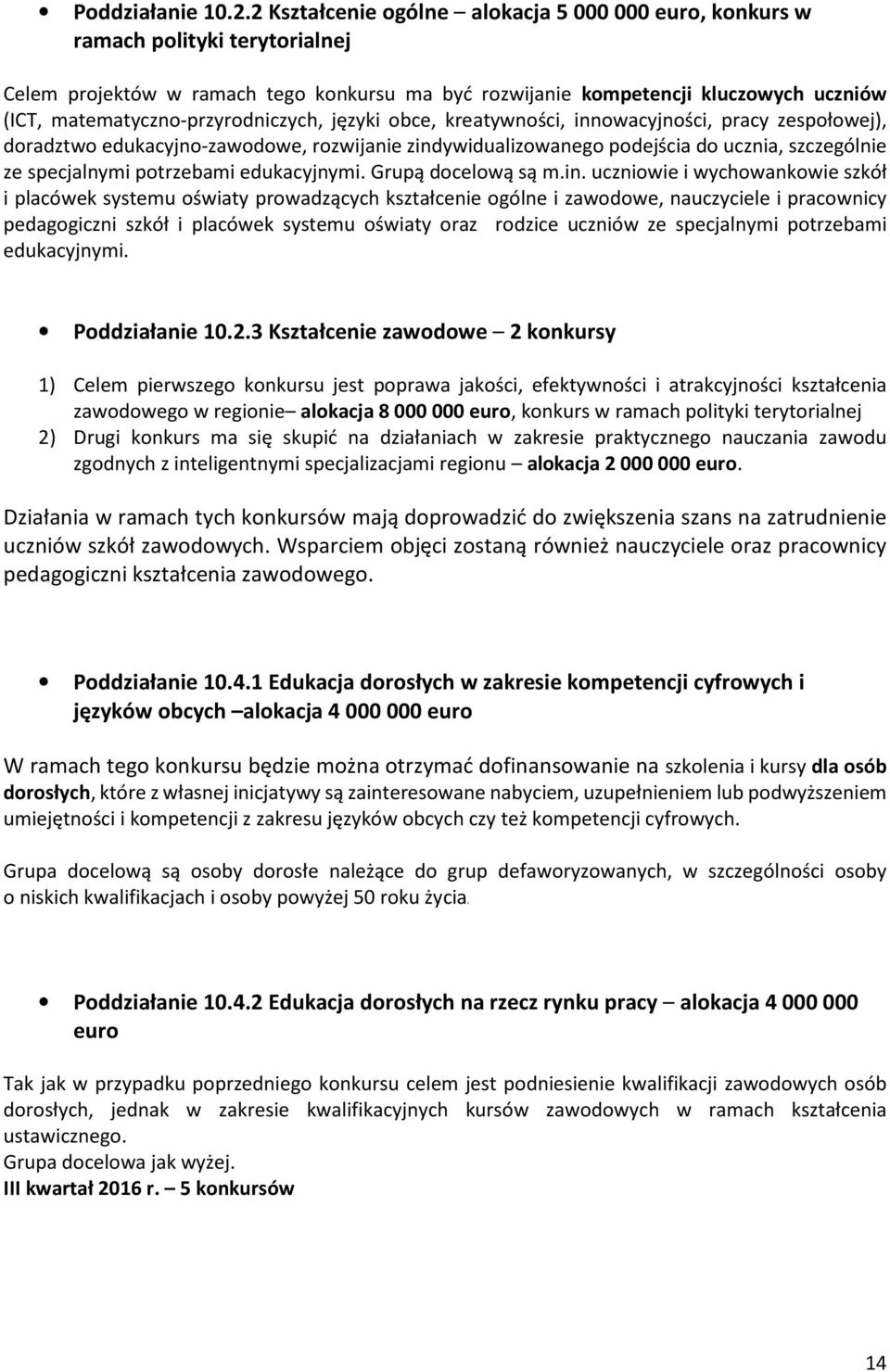 matematyczno-przyrodniczych, języki obce, kreatywności, innowacyjności, pracy zespołowej), doradztwo edukacyjno-zawodowe, rozwijanie zindywidualizowanego podejścia do ucznia, szczególnie ze