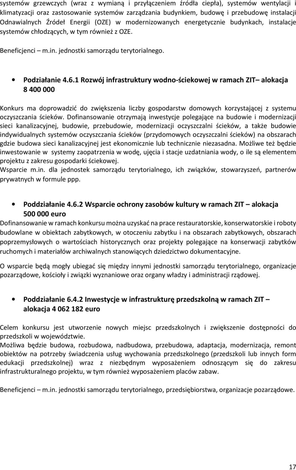 1 Rozwój infrastruktury wodno-ściekowej w ramach ZIT alokacja 8 400 000 Konkurs ma doprowadzić do zwiększenia liczby gospodarstw domowych korzystającej z systemu oczyszczania ścieków.