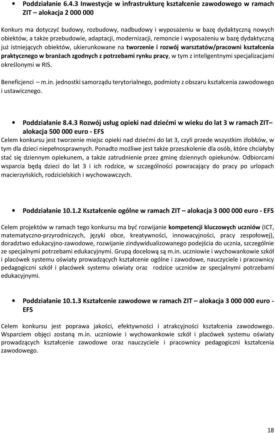 przebudowie, adaptacji, modernizacji, remoncie i wyposażeniu w bazę dydaktyczną już istniejących obiektów, ukierunkowane na tworzenie i rozwój warsztatów/pracowni kształcenia praktycznego w branżach