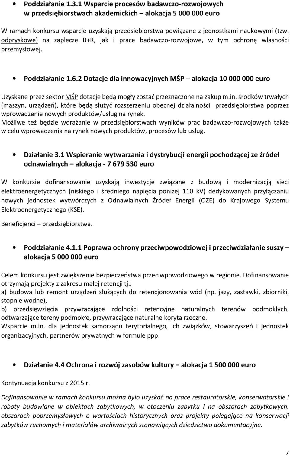 odpryskowe) na zaplecze B+R, jak i prace badawczo-rozwojowe, w tym ochronę własności przemysłowej. Poddziałanie 1.6.