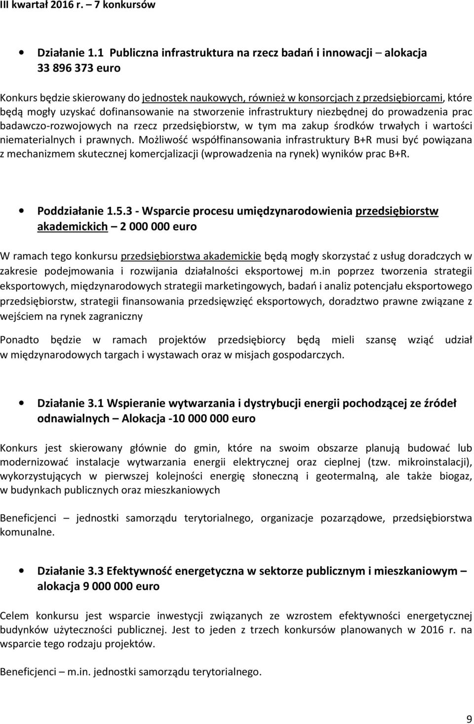 dofinansowanie na stworzenie infrastruktury niezbędnej do prowadzenia prac badawczo-rozwojowych na rzecz przedsiębiorstw, w tym ma zakup środków trwałych i wartości niematerialnych i prawnych.