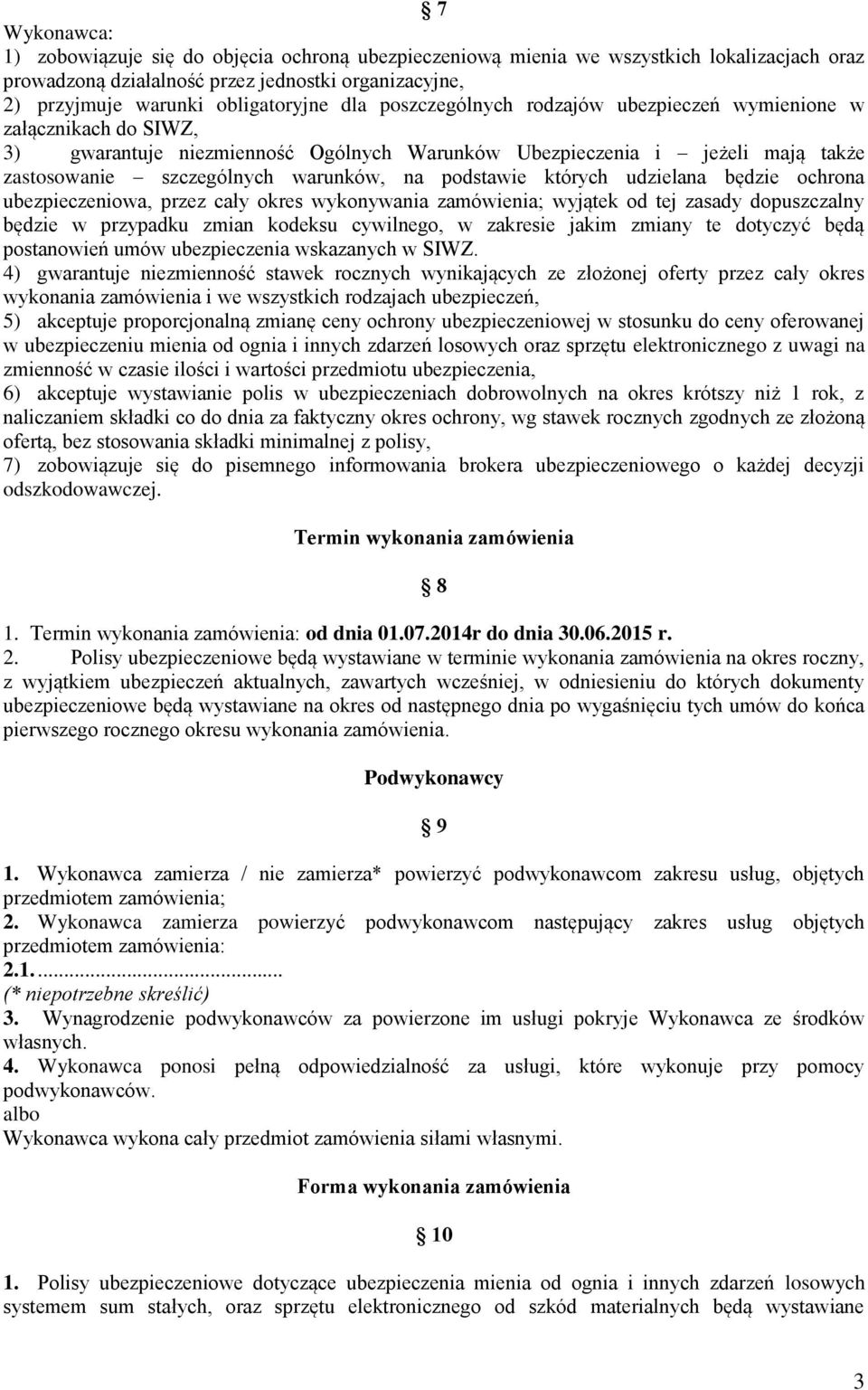 których udzielana będzie ochrona ubezpieczeniowa, przez cały okres wykonywania zamówienia; wyjątek od tej zasady dopuszczalny będzie w przypadku zmian kodeksu cywilnego, w zakresie jakim zmiany te