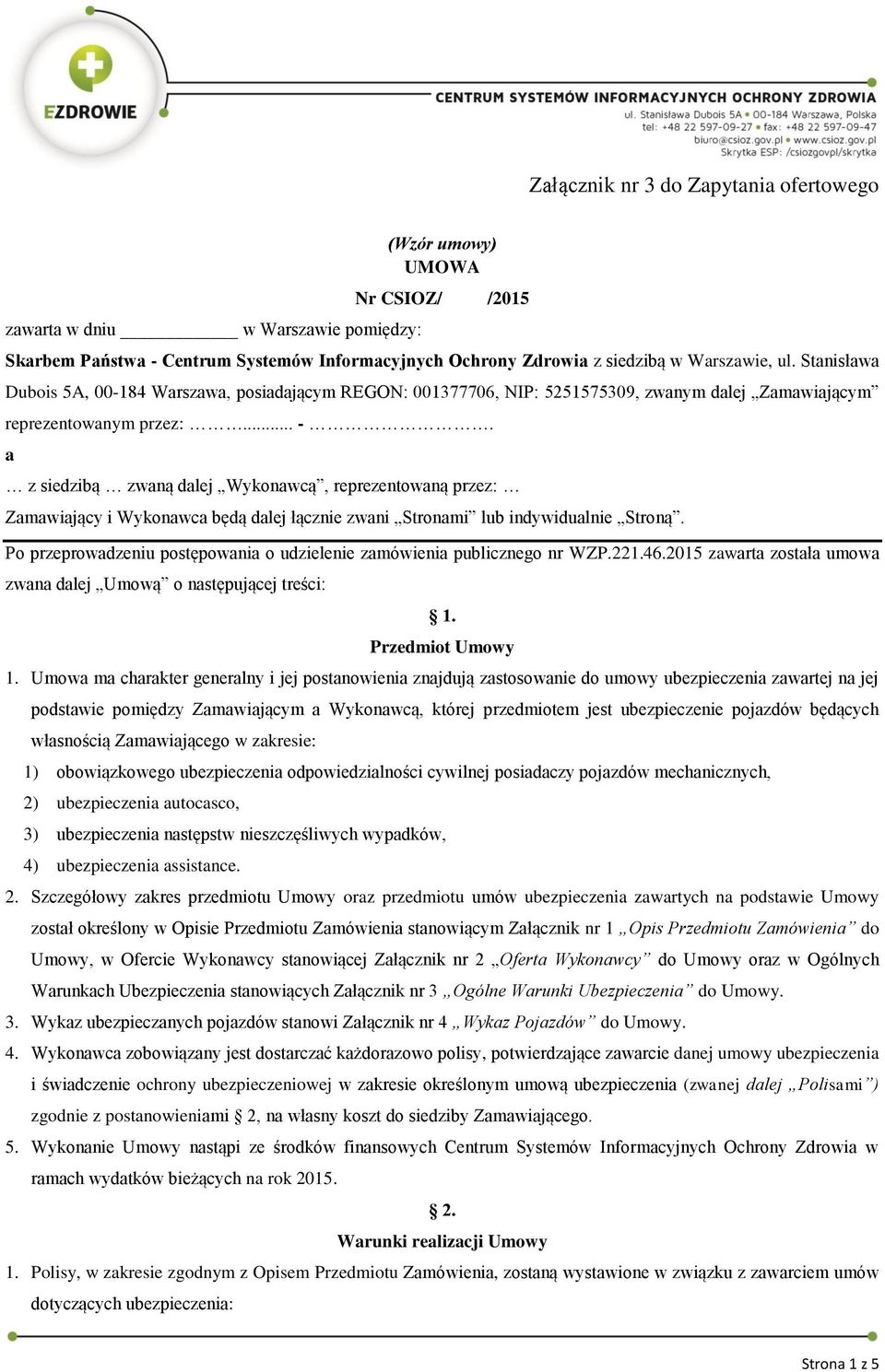 a z siedzibą zwaną dalej Wykonawcą, reprezentowaną przez: Zamawiający i Wykonawca będą dalej łącznie zwani Stronami lub indywidualnie Stroną.