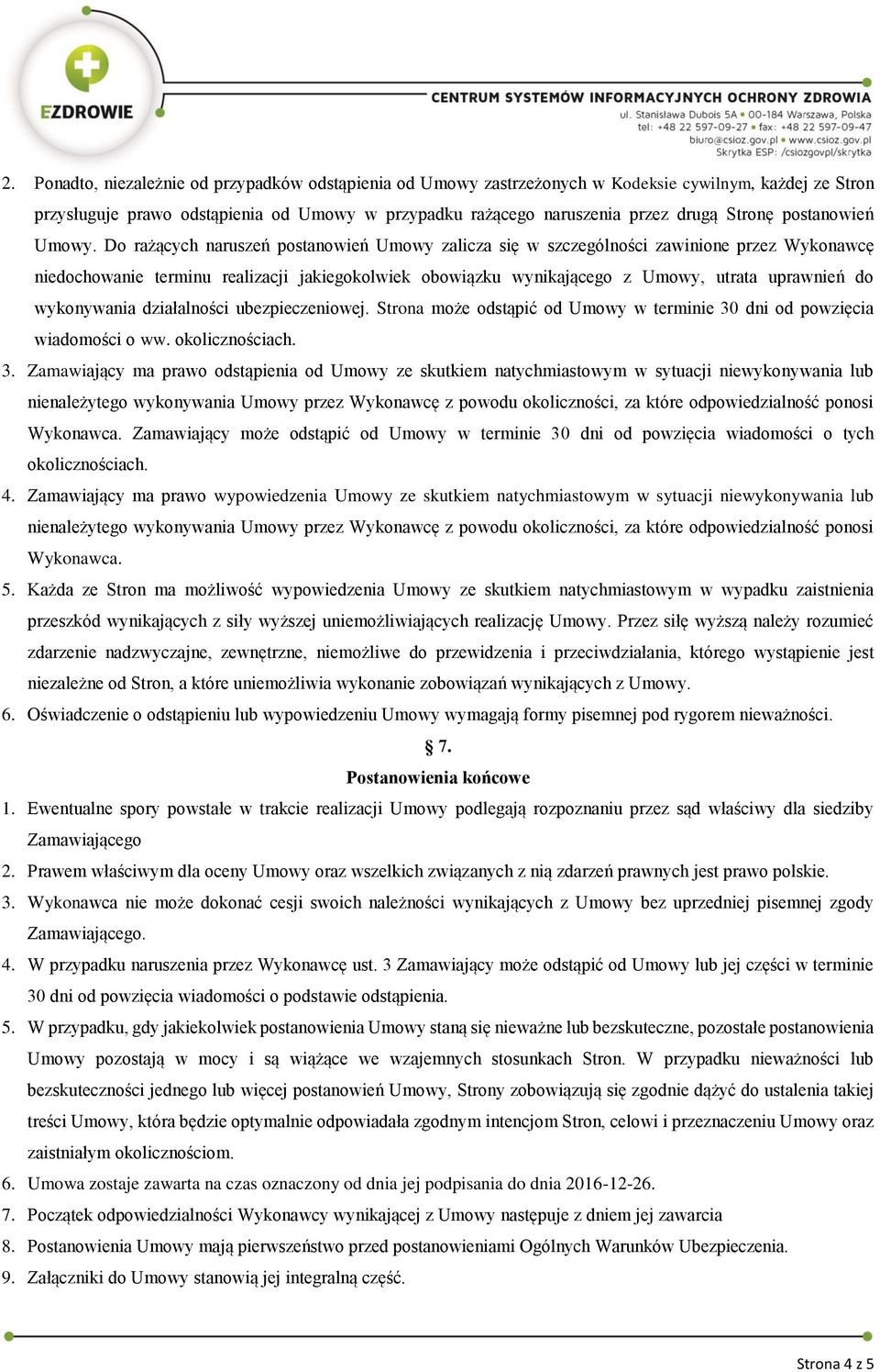 Do rażących naruszeń postanowień Umowy zalicza się w szczególności zawinione przez Wykonawcę niedochowanie terminu realizacji jakiegokolwiek obowiązku wynikającego z Umowy, utrata uprawnień do