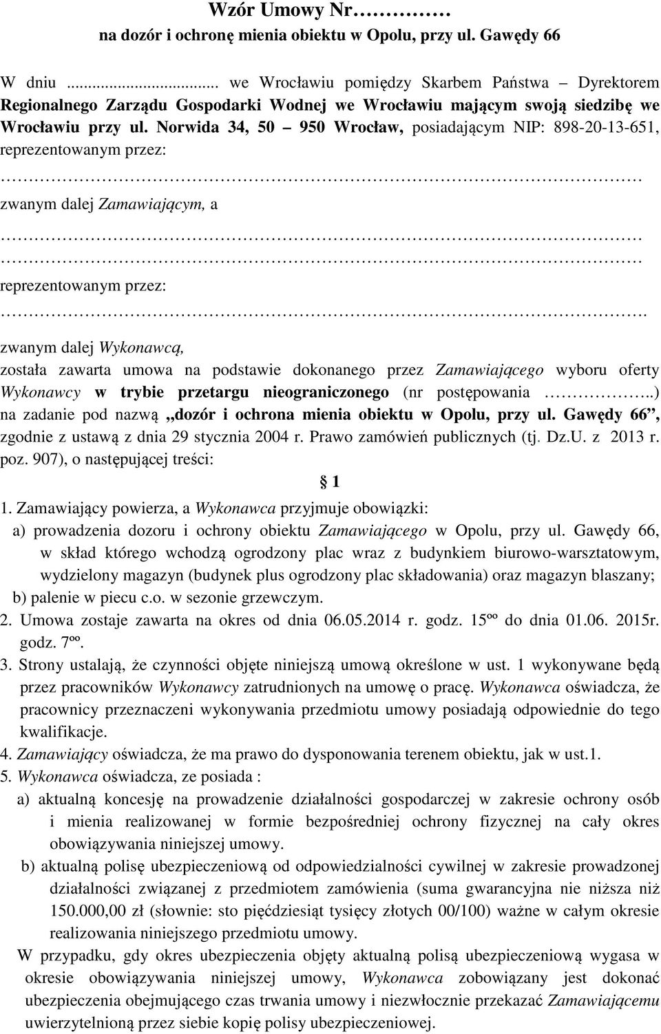 Norwida 34, 50 950 Wrocław, posiadającym NIP: 898-20-13-651, reprezentowanym przez: zwanym dalej Zamawiającym, a reprezentowanym przez:.