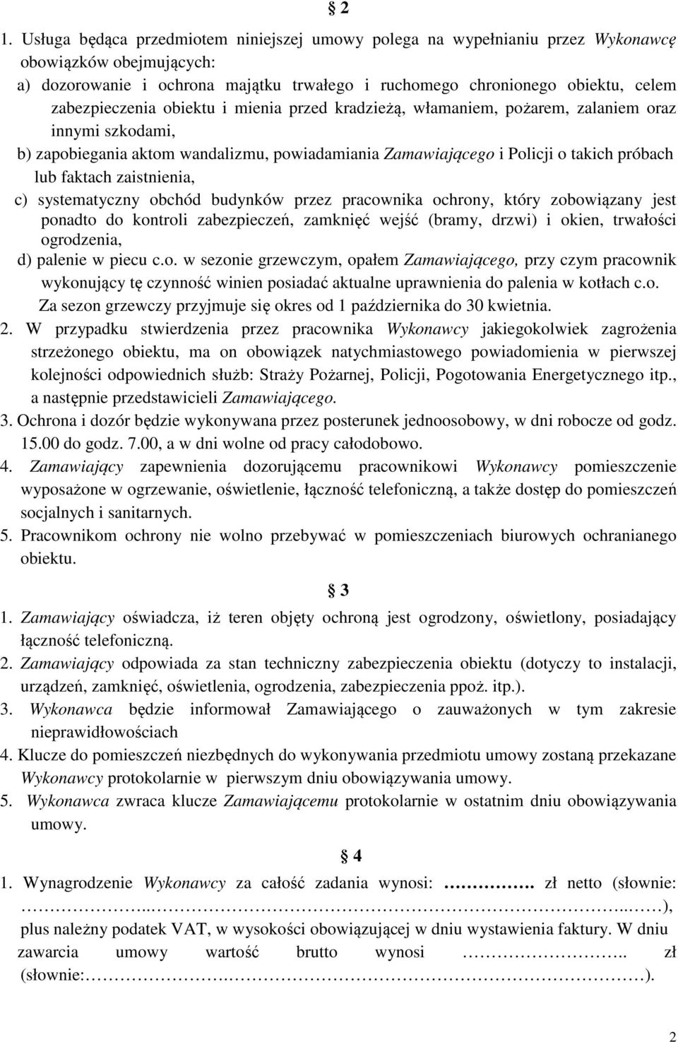 faktach zaistnienia, c) systematyczny obchód budynków przez pracownika ochrony, który zobowiązany jest ponadto do kontroli zabezpieczeń, zamknięć wejść (bramy, drzwi) i okien, trwałości ogrodzenia,