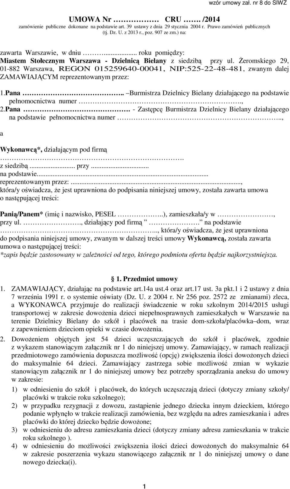 Żeromskiego 29, 01-882 Warszawa, REGON 015259640-00041, NIP:525-22-48-481, zwanym dalej ZAMAWIAJĄCYM reprezentowanym przez: 1.Pana.