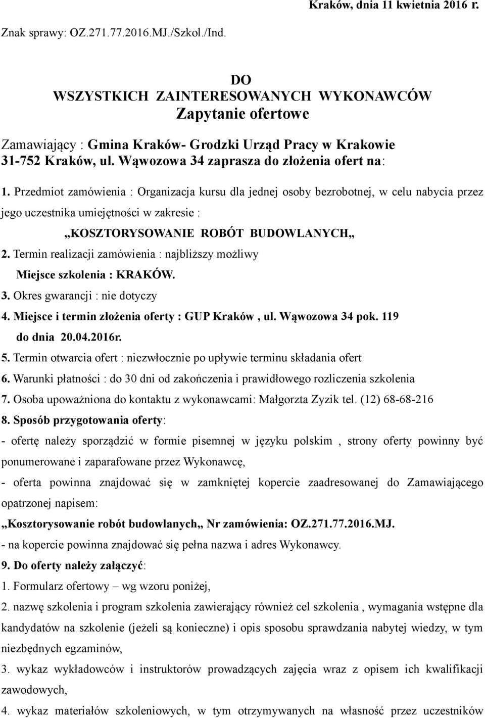 Przedmiot zamówienia : Organizacja kursu dla jednej osoby bezrobotnej, w celu nabycia przez jego uczestnika umiejętności w zakresie : KOSZTORYSOWANIE ROBÓT BUDOWLANYCH 2.