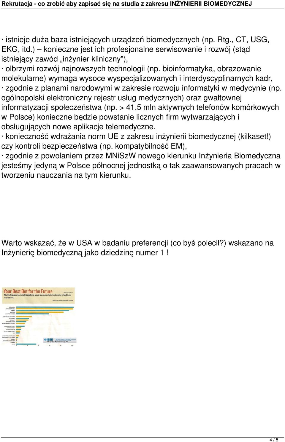 bioinformatyka, obrazowanie molekularne) wymaga wysoce wyspecjalizowanych i interdyscyplinarnych kadr, zgodnie z planami narodowymi w zakresie rozwoju informatyki w medycynie (np.