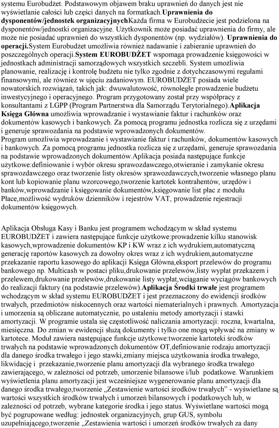 Użytkownik może posiadać uprawnienia do firmy, ale może nie posiadać uprawnień do wszystkich dysponentów (np. wydziałów). Uprawnienia do operacji.