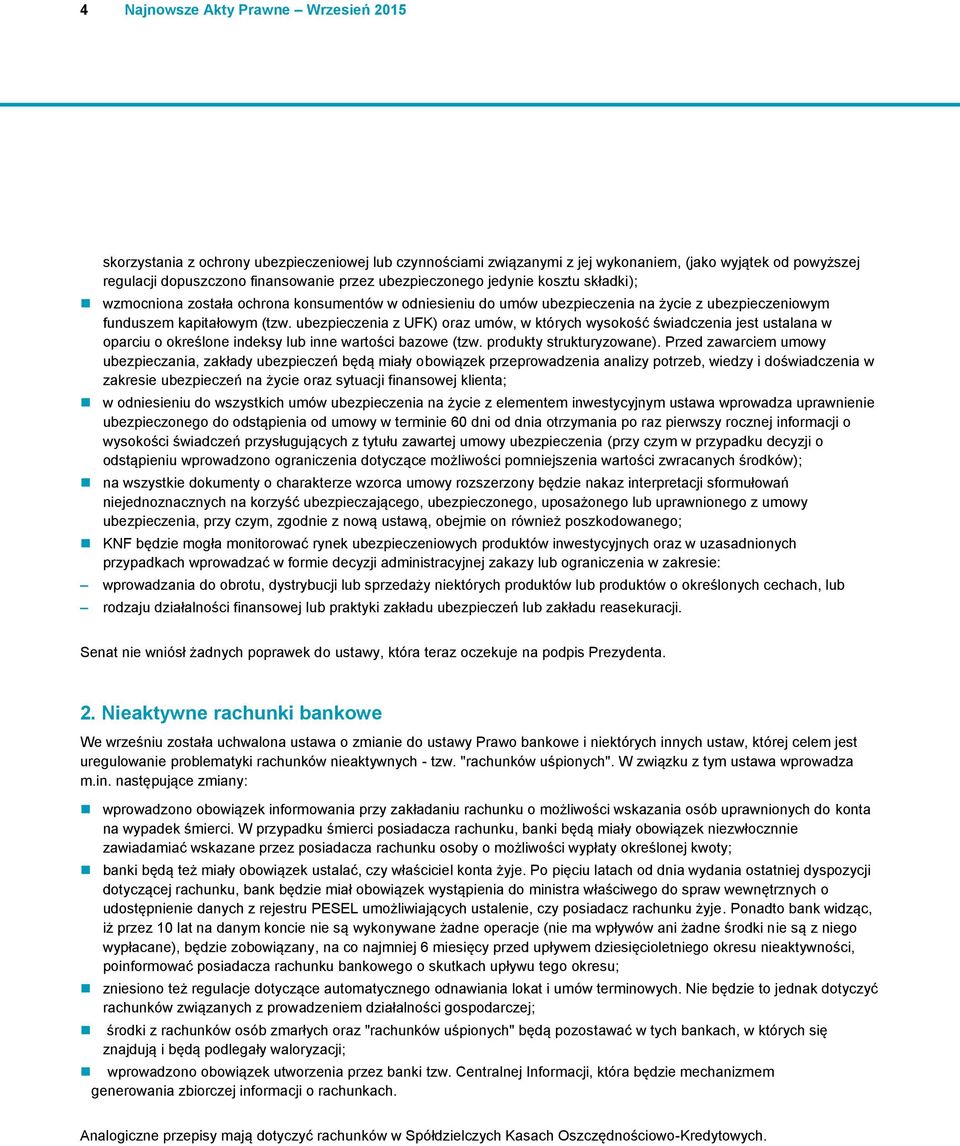 ubezpieczenia z UFK) oraz umów, w których wysokość świadczenia jest ustalana w oparciu o określone indeksy lub inne wartości bazowe (tzw. produkty strukturyzowane).