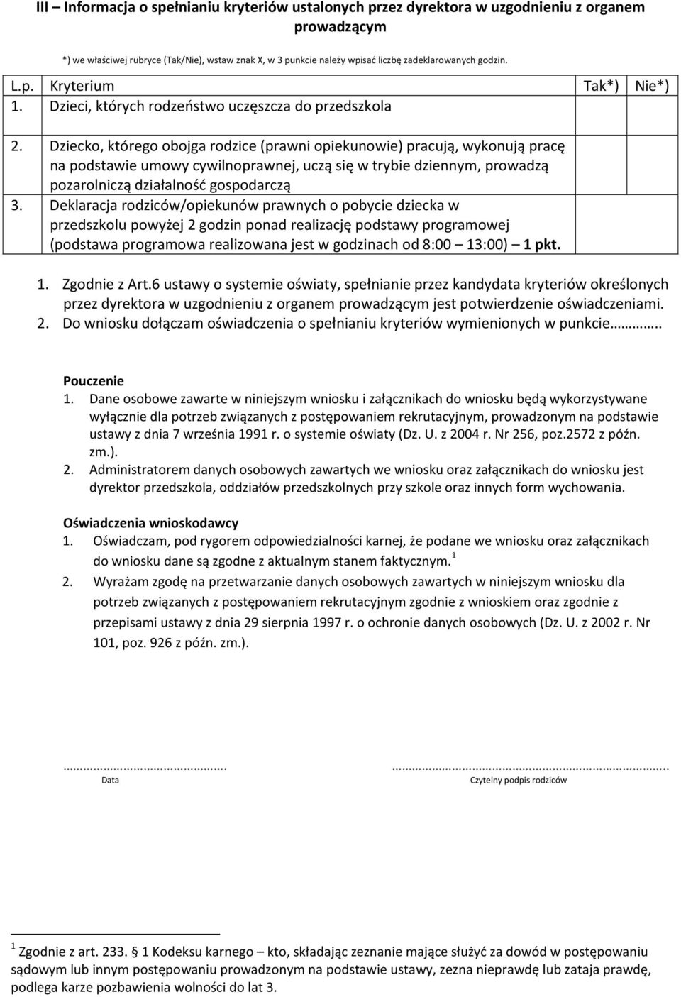 Dziecko, którego obojga rodzice (prawni opiekunowie) pracują, wykonują pracę na podstawie umowy cywilnoprawnej, uczą się w trybie dziennym, prowadzą pozarolniczą działalność gospodarczą 3.