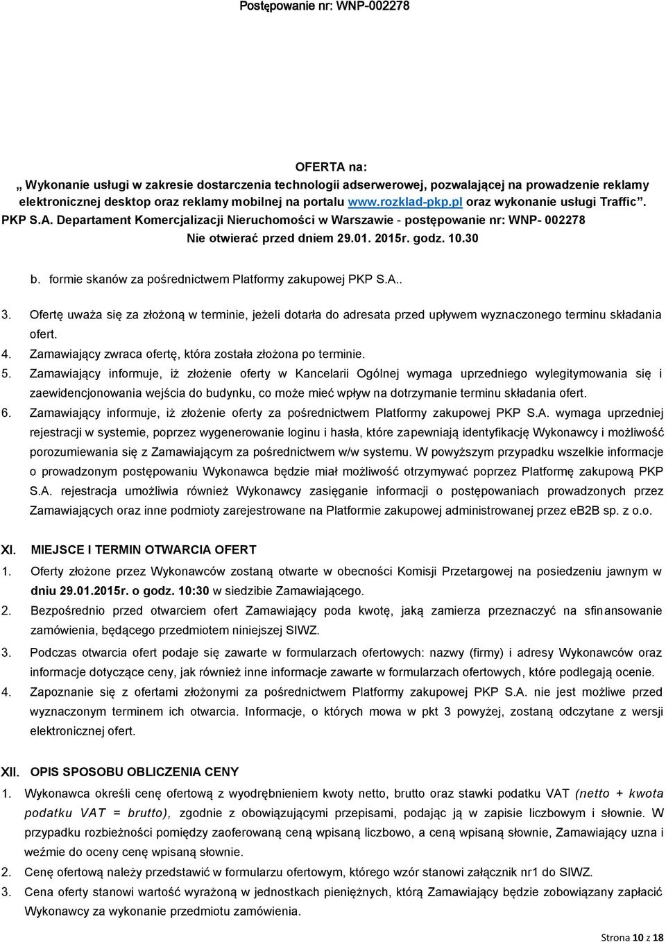 formie skanów za pośrednictwem Platformy zakupowej PKP S.A.. 3. Ofertę uważa się za złożoną w terminie, jeżeli dotarła do adresata przed upływem wyznaczonego terminu składania ofert. 4.