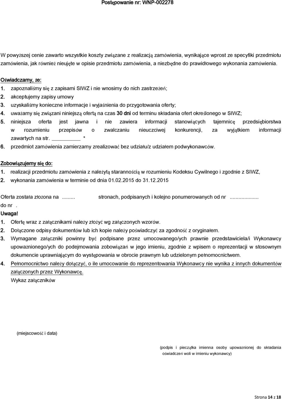 uzyskaliśmy konieczne informacje i wyjaśnienia do przygotowania oferty; 4. uważamy się związani niniejszą ofertą na czas 30 dni od terminu składania ofert określonego w SIWZ; 5.