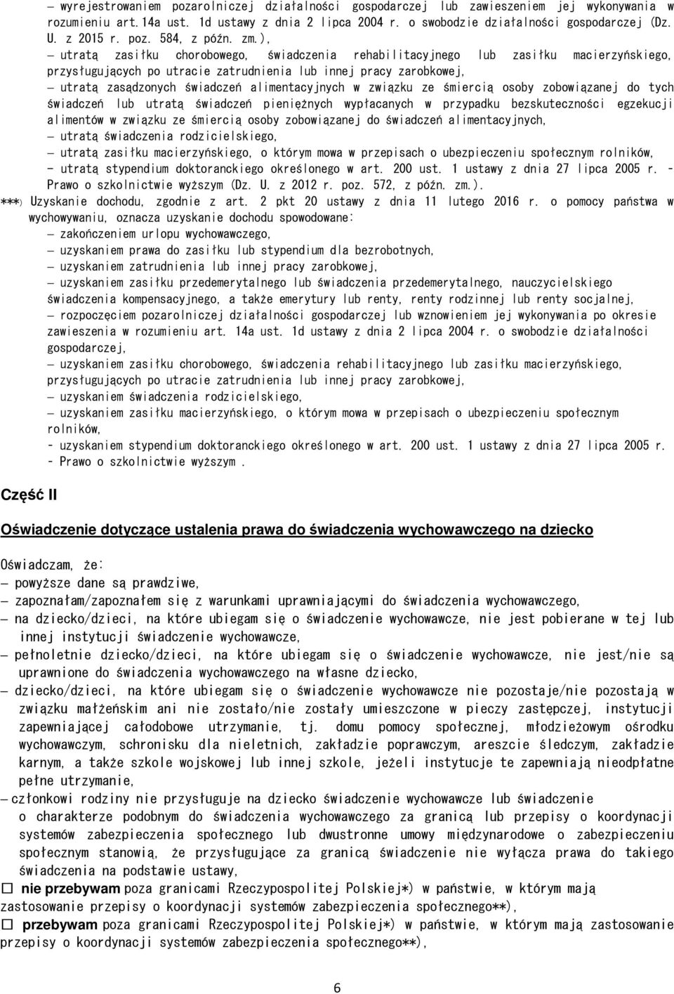 ), utratą zasiłku chorobowego, świadczenia rehabilitacyjnego lub zasiłku macierzyńskiego, przysługujących po utracie zatrudnienia lub innej pracy zarobkowej, utratą zasądzonych świadczeń