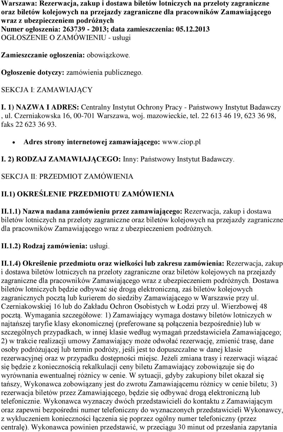 1) NAZWA I ADRES: Centralny Instytut Ochrony Pracy - Państwowy Instytut Badawczy, ul. Czerniakowska 16, 00-701 Warszawa, woj. mazowieckie, tel. 22 613 46 19, 623 36 98, faks 22 623 36 93.