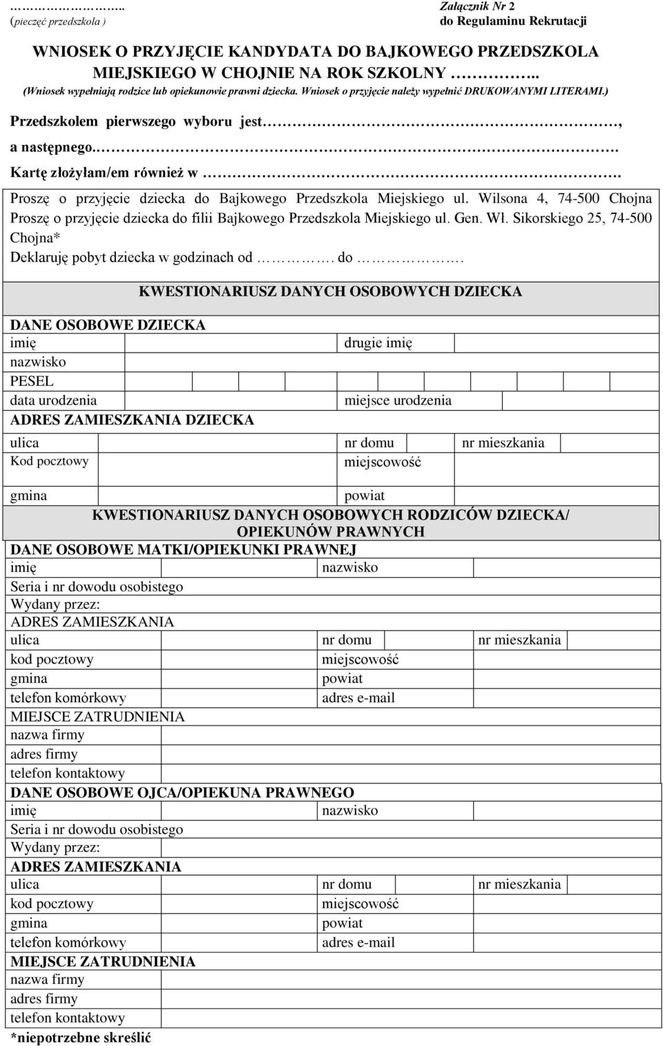 Proszę o przyjęcie dziecka do Bajkowego Przedszkola Miejskiego ul. Wilsona 4, 74-500 Chojna Proszę o przyjęcie dziecka do filii Bajkowego Przedszkola Miejskiego ul. Gen. Wł.