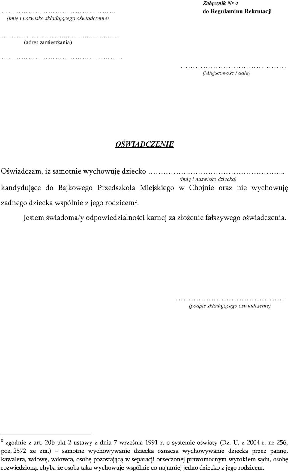 Jestem świadoma/y odpowiedzialności karnej za złożenie fałszywego oświadczenia.. (podpis składającego oświadczenie) 2 zgodnie z art. 20b pkt 2 ustawy z dnia 7 września 1991 r. o systemie oświaty (Dz.