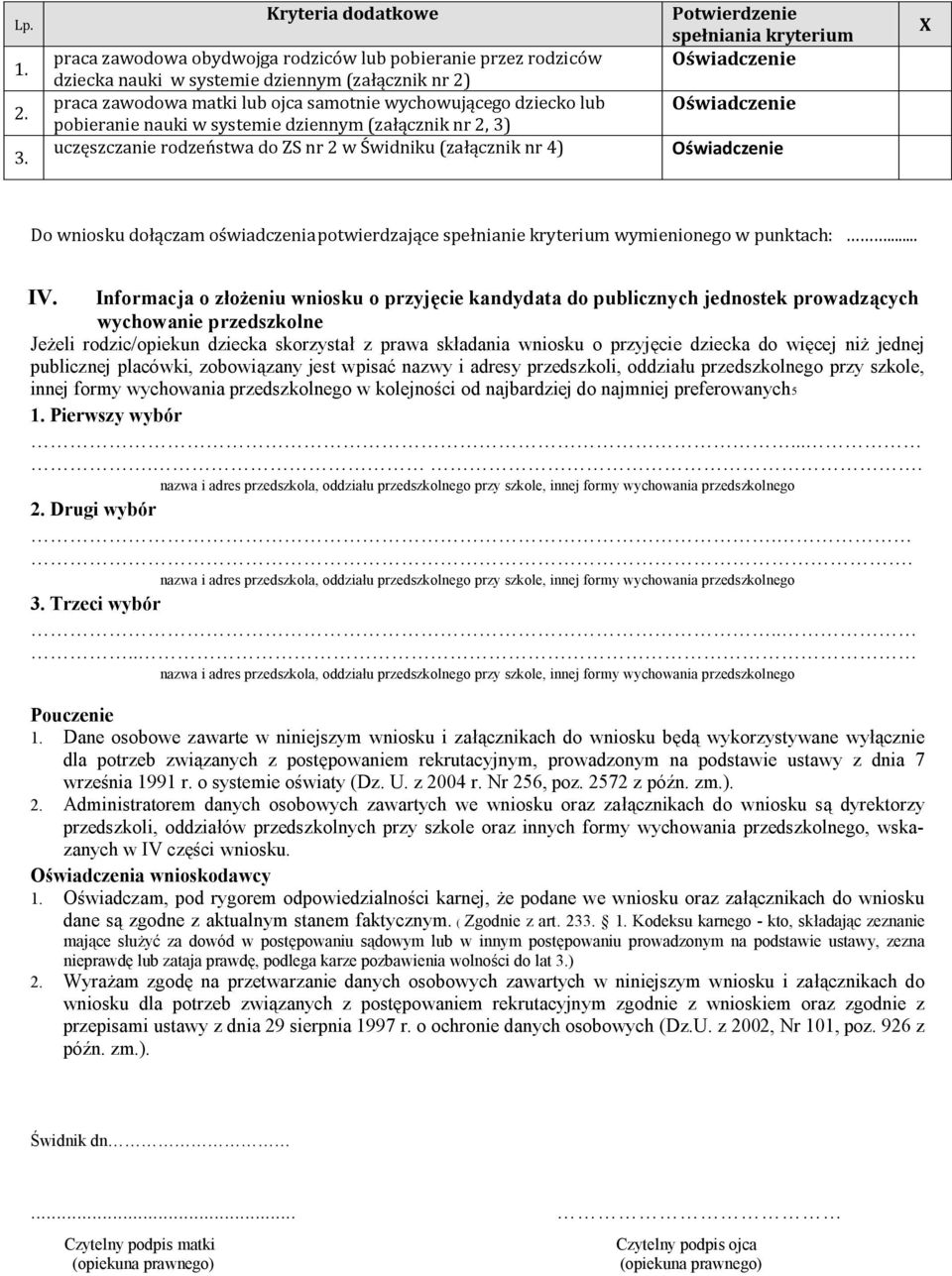 pobieranie nauki w systemie dziennym (załącznik nr 2, 3) uczęszczanie rodzeństwa do ZS nr 2 w Świdniku (załącznik nr 4) Potwierdzenie spełniania kryterium Oświadczenie Oświadczenie Oświadczenie X Do