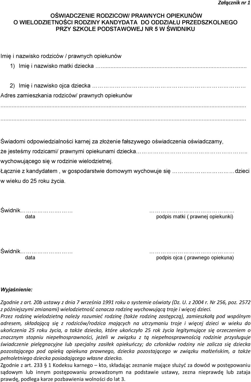 ..... Świadomi odpowiedzialności karnej za złożenie fałszywego oświadczenia oświadczamy, że jesteśmy rodzicami/ prawnymi opiekunami dziecka.. wychowującego się w rodzinie wielodzietnej.