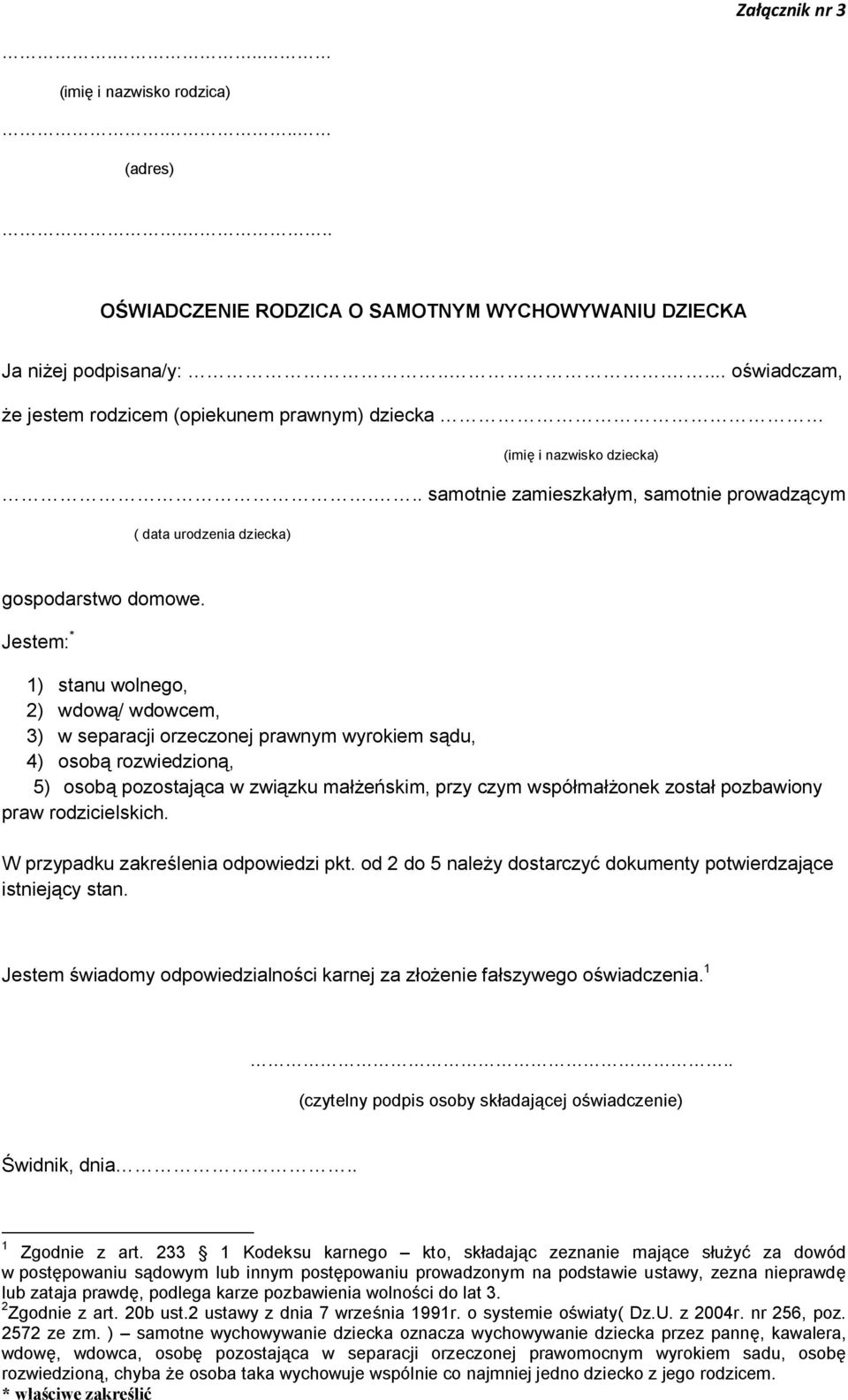 Jestem: * 1) stanu wolnego, 2) wdową/ wdowcem, 3) w separacji orzeczonej prawnym wyrokiem sądu, 4) osobą rozwiedzioną, 5) osobą pozostająca w związku małżeńskim, przy czym współmałżonek został