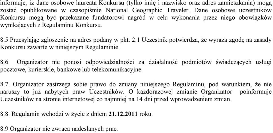 2.1 Uczestnik potwierdza, że wyraża zgodę na zasady Konkursu zawarte w niniejszym Regulaminie. 8.