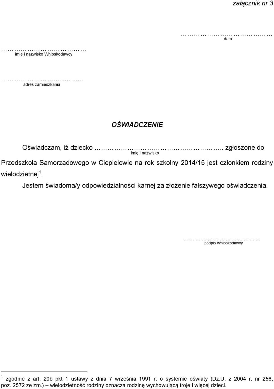 Jestem świadoma/y odpowiedzialności karnej za złożenie fałszywego oświadczenia. podpis Wnioskodawcy 1 zgodnie z art.