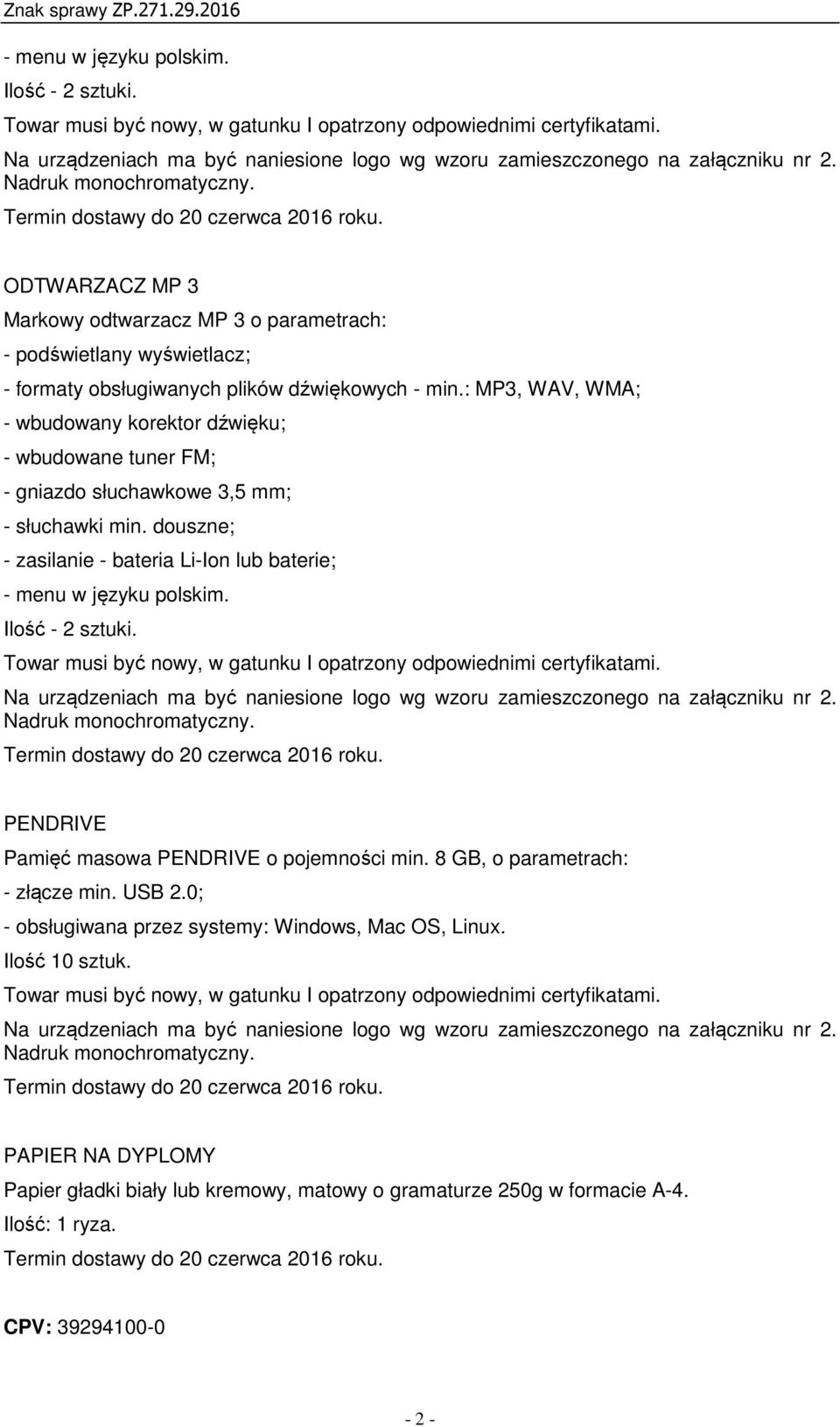 : MP3, WAV, WMA; - wbudowany korektor dźwięku; - wbudowane tuner FM; - gniazdo słuchawkowe 3,5 mm; - słuchawki min.