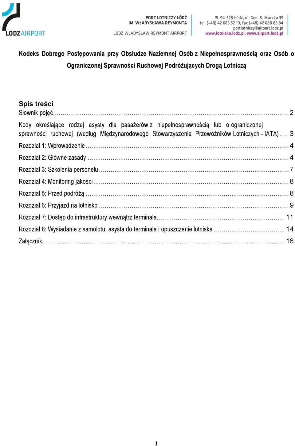 .. 3 Rozdział 1: Wprowadzenie... 4 Rozdział 2: Główne zasady... 4 Rozdział 3: Szkolenia personelu... 7 Rozdział 4: Monitoring jakości... 8 Rozdział 5: Przed podróżą.