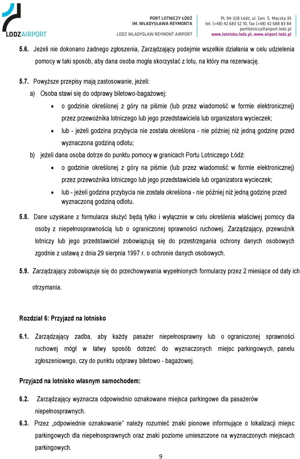 lotniczego lub jego przedstawiciela lub organizatora wycieczek; lub - jeżeli godzina przybycia nie została określona - nie później niż jedną godzinę przed wyznaczona godziną odlotu; b) jeżeli dana