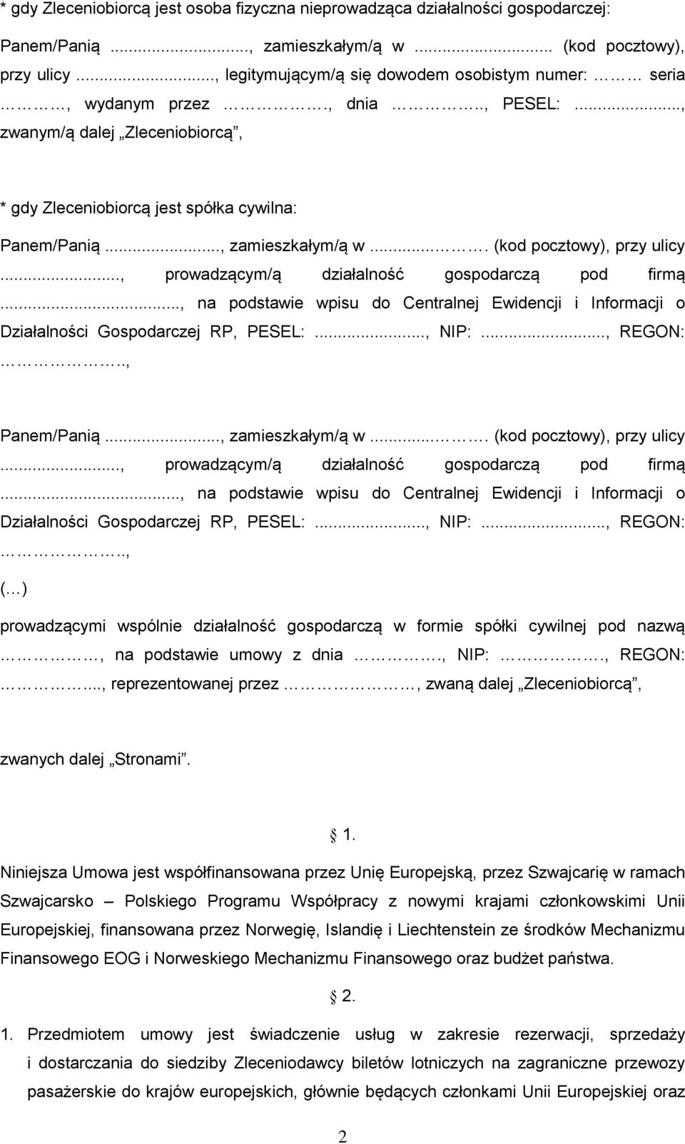 ... (kod pocztowy), przy ulicy..., prowadzącym/ą działalność gospodarczą pod firmą..., na podstawie wpisu do Centralnej Ewidencji i Informacji o Działalności Gospodarczej RP, PESEL:..., NIP:..., REGON:.