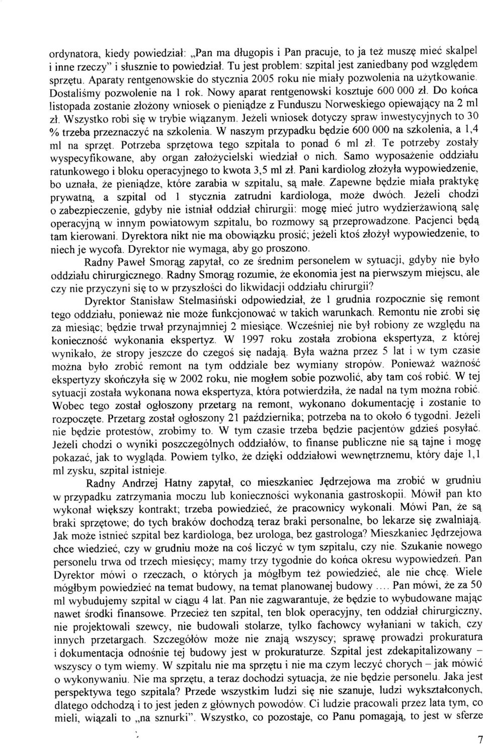 Nowy aparat rentgenowski kosztuje 600000 zl- Do koica listopada ioitanie zlo2ony wniosek o pieni4dze z Funduszu Norweskiego opiewaj4cy na 2 ml zl. Wszystko robi sig w trybie w\qzanym.