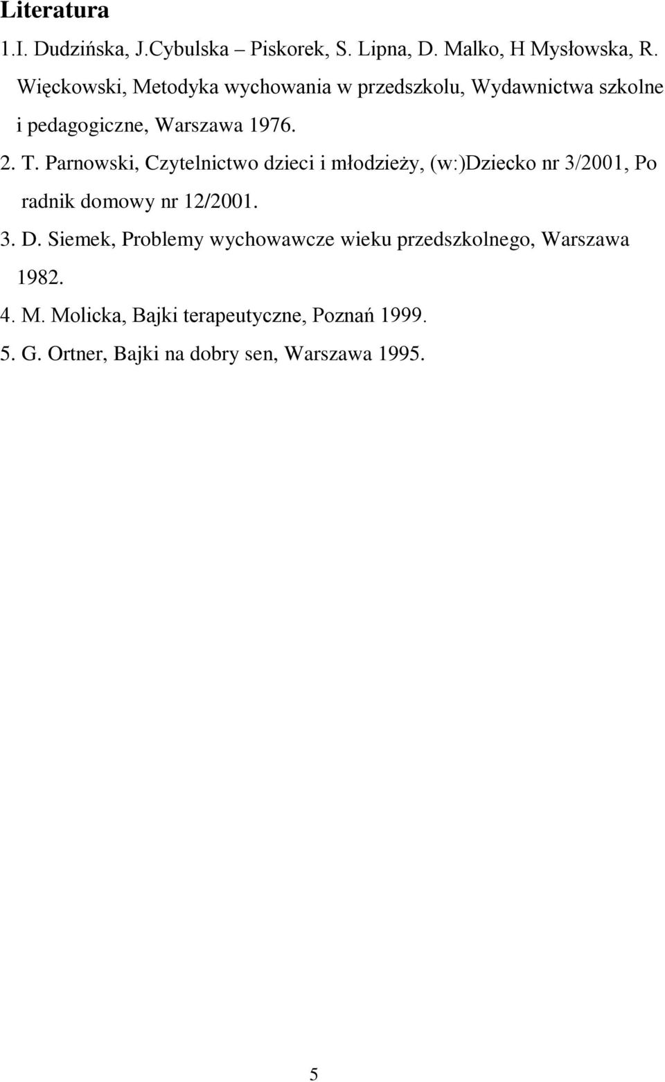 Parnowski, Czytelnictwo dzieci i młodzieży, (w:)dziecko nr 3/2001, Po radnik domowy nr 12/2001. 3. D.