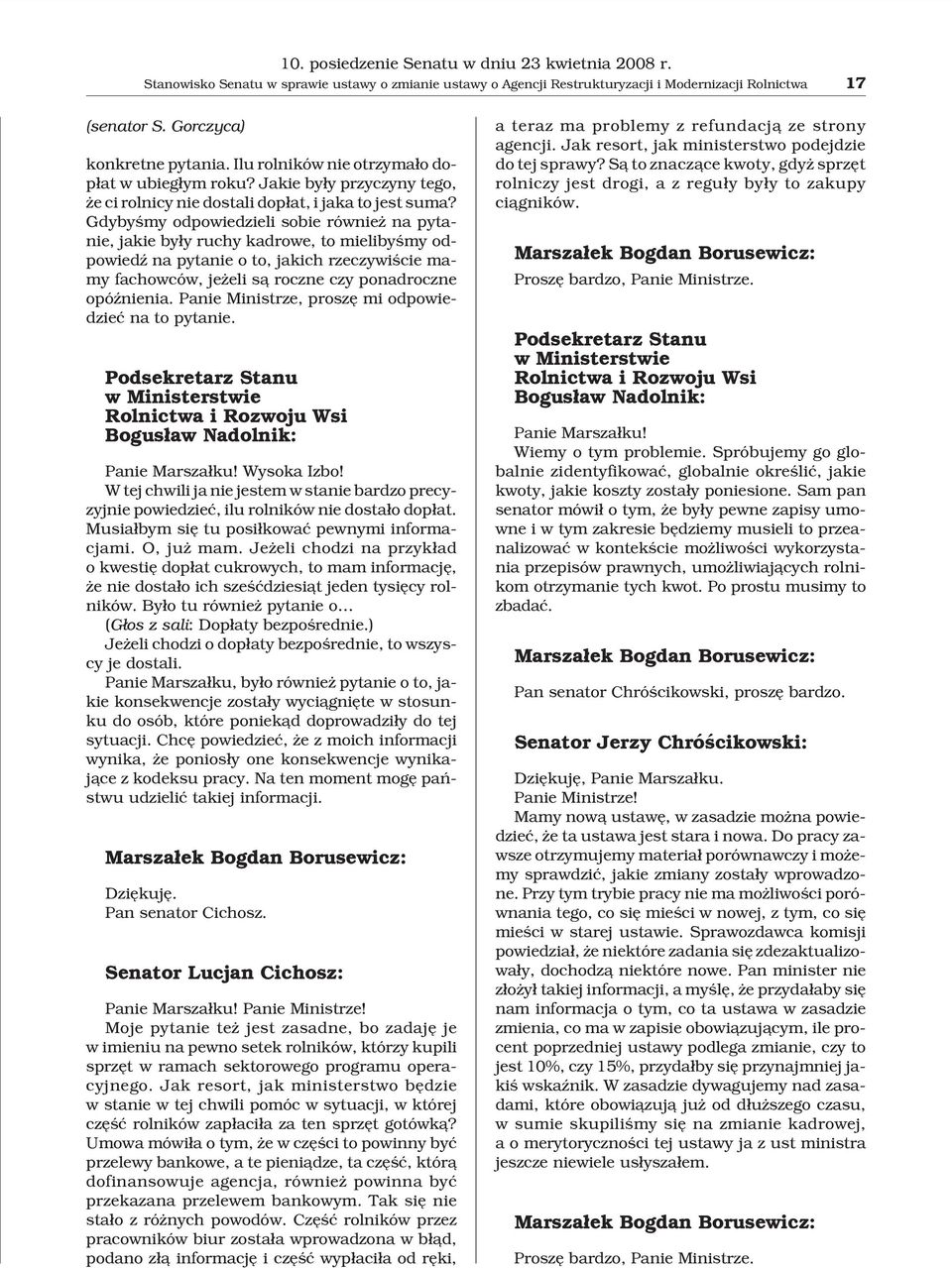 Gdybyœmy odpowiedzieli sobie równie na pytanie, jakie by³y ruchy kadrowe, to mielibyœmy odpowiedÿ na pytanie o to, jakich rzeczywiœcie mamy fachowców, je eli s¹ roczne czy ponadroczne opóÿnienia.