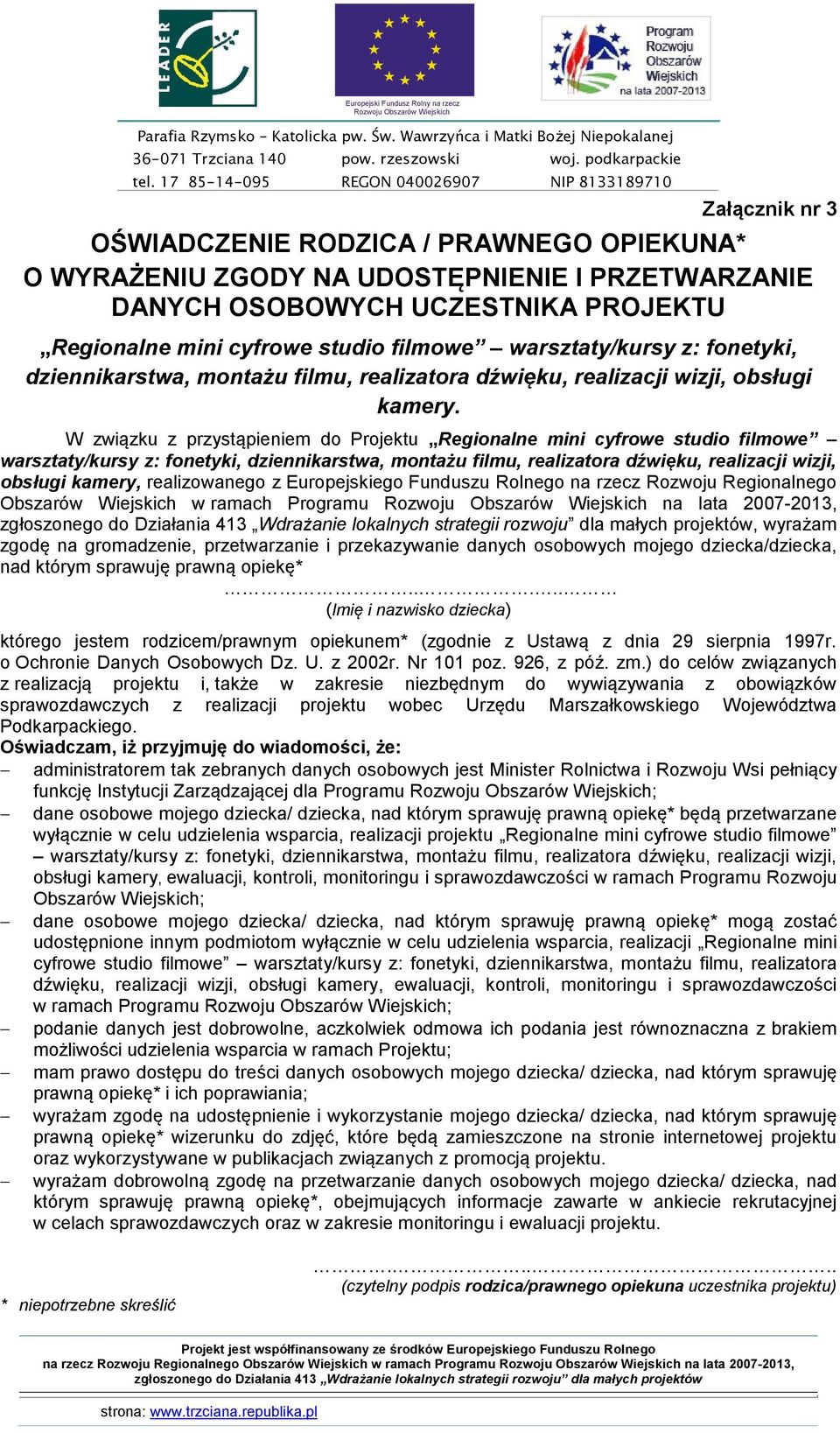 Rozwoju Regionalnego Obszarów Wiejskich w ramach Programu na lata 2007-2013,, wyrażam zgodę na gromadzenie, przetwarzanie i przekazywanie danych osobowych mojego dziecka/dziecka, nad którym sprawuję