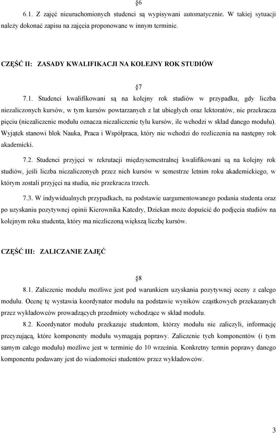 Studenci kwalifikowani są na kolejny rok studiów w przypadku, gdy liczba niezaliczonych kursów, w tym kursów powtarzanych z lat ubiegłych oraz lektoratów, nie przekracza pięciu (niezaliczenie modułu