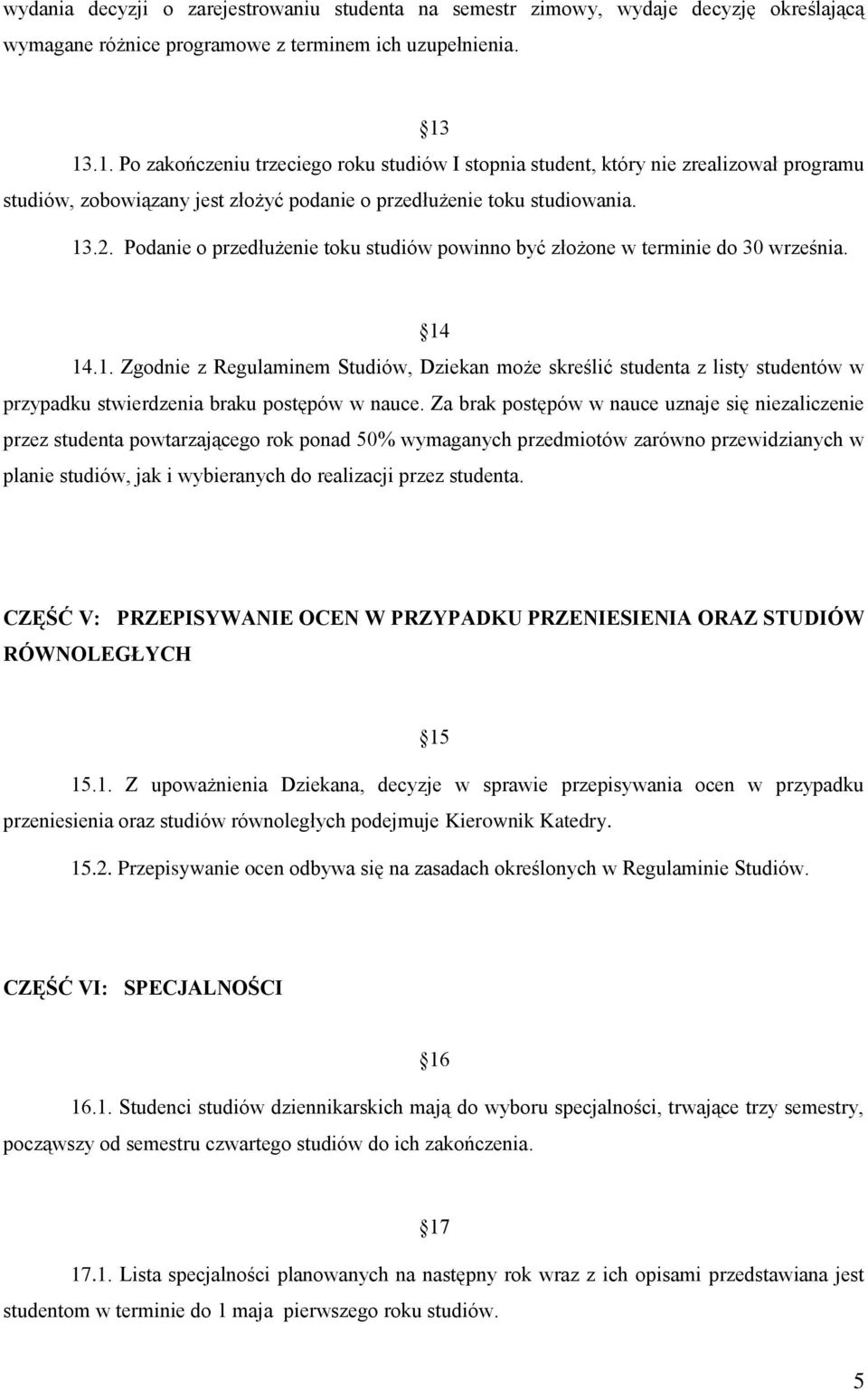 Podanie o przedłużenie toku studiów powinno być złożone w terminie do 30 września. 14