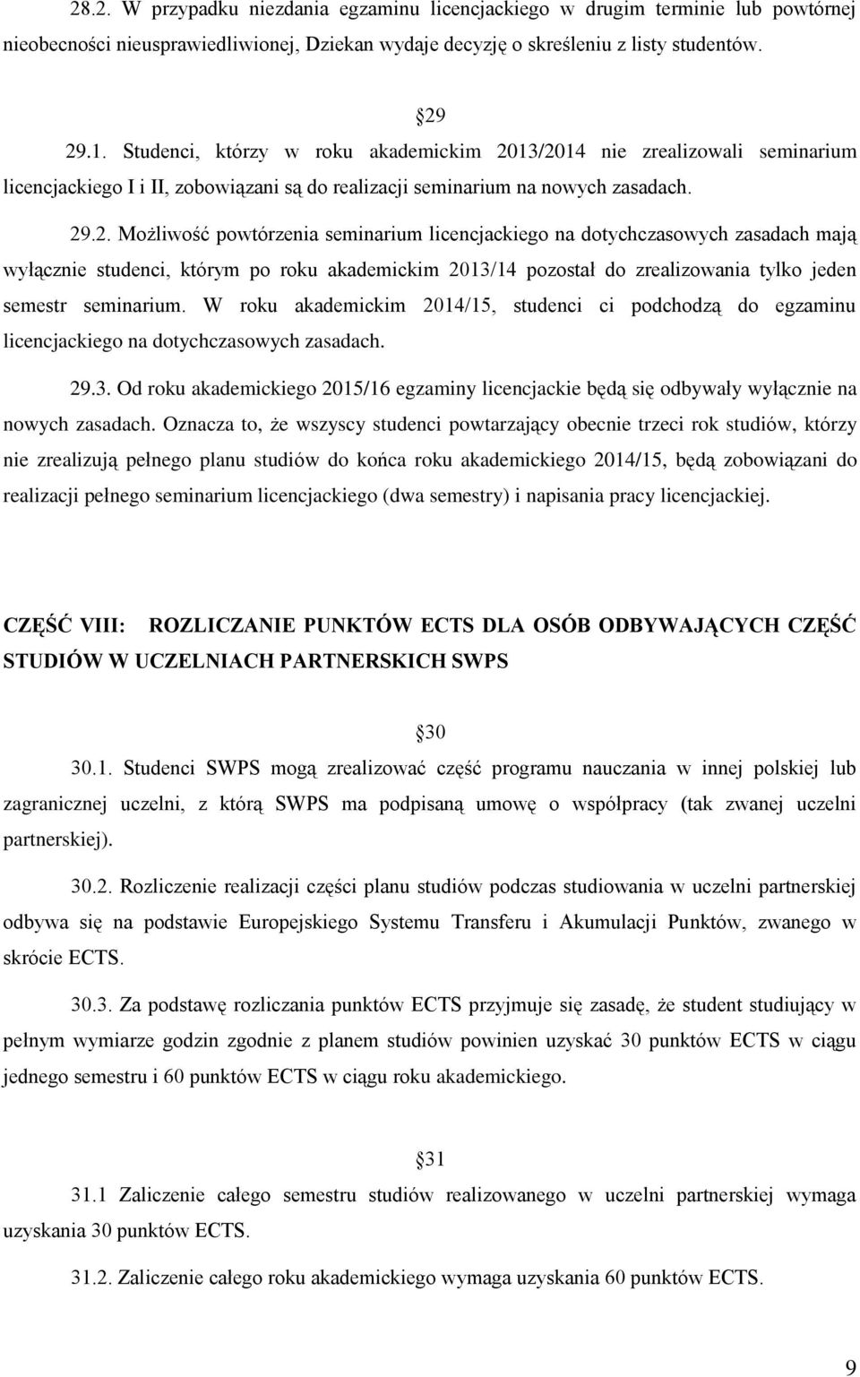 13/2014 nie zrealizowali seminarium licencjackiego I i II, zobowiązani są do realizacji seminarium na nowych zasadach. 29.2. Możliwość powtórzenia seminarium licencjackiego na dotychczasowych zasadach mają wyłącznie studenci, którym po roku akademickim 2013/14 pozostał do zrealizowania tylko jeden semestr seminarium.