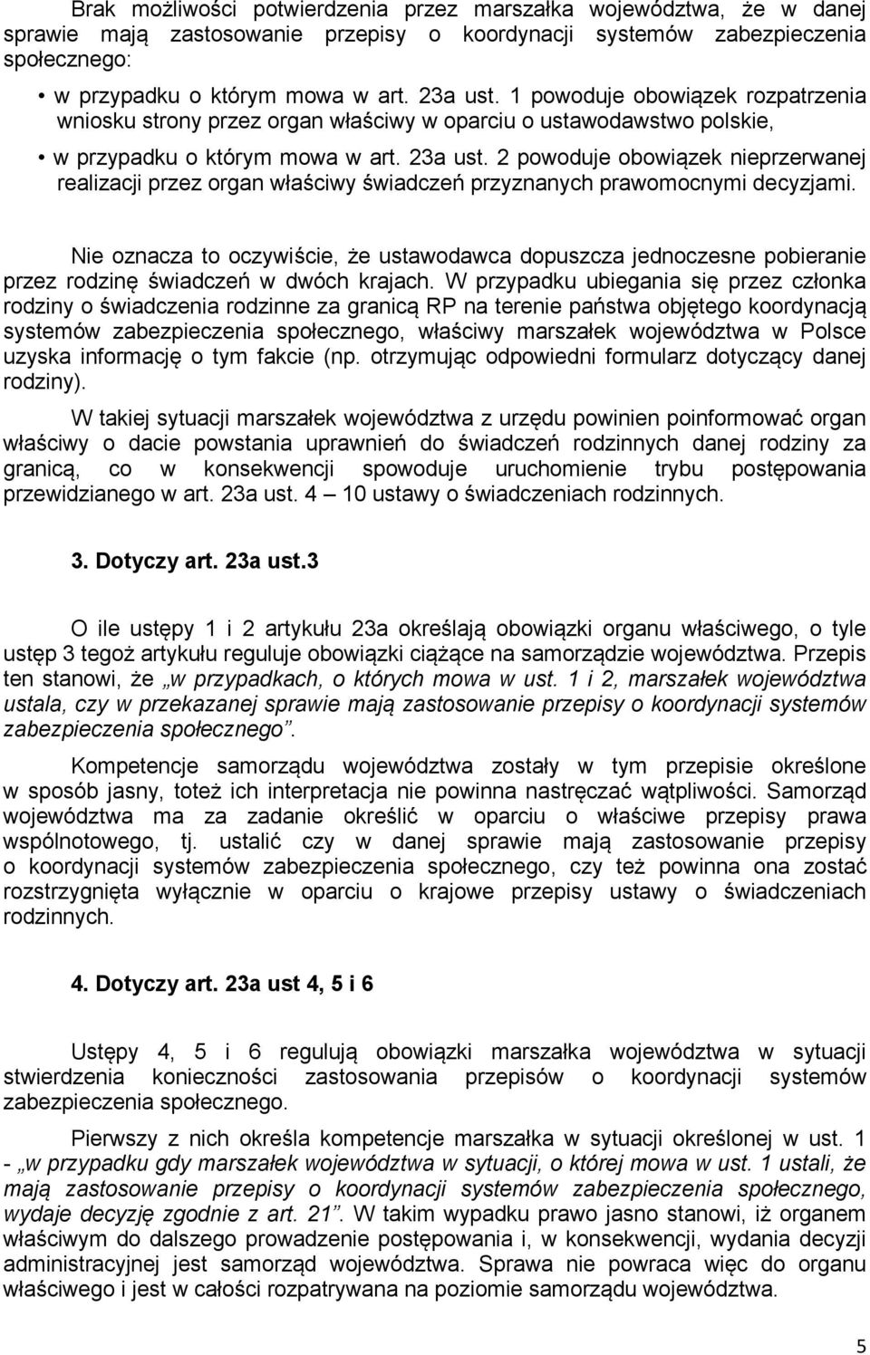 2 powoduje obowiązek nieprzerwanej realizacji przez organ właściwy świadczeń przyznanych prawomocnymi decyzjami.