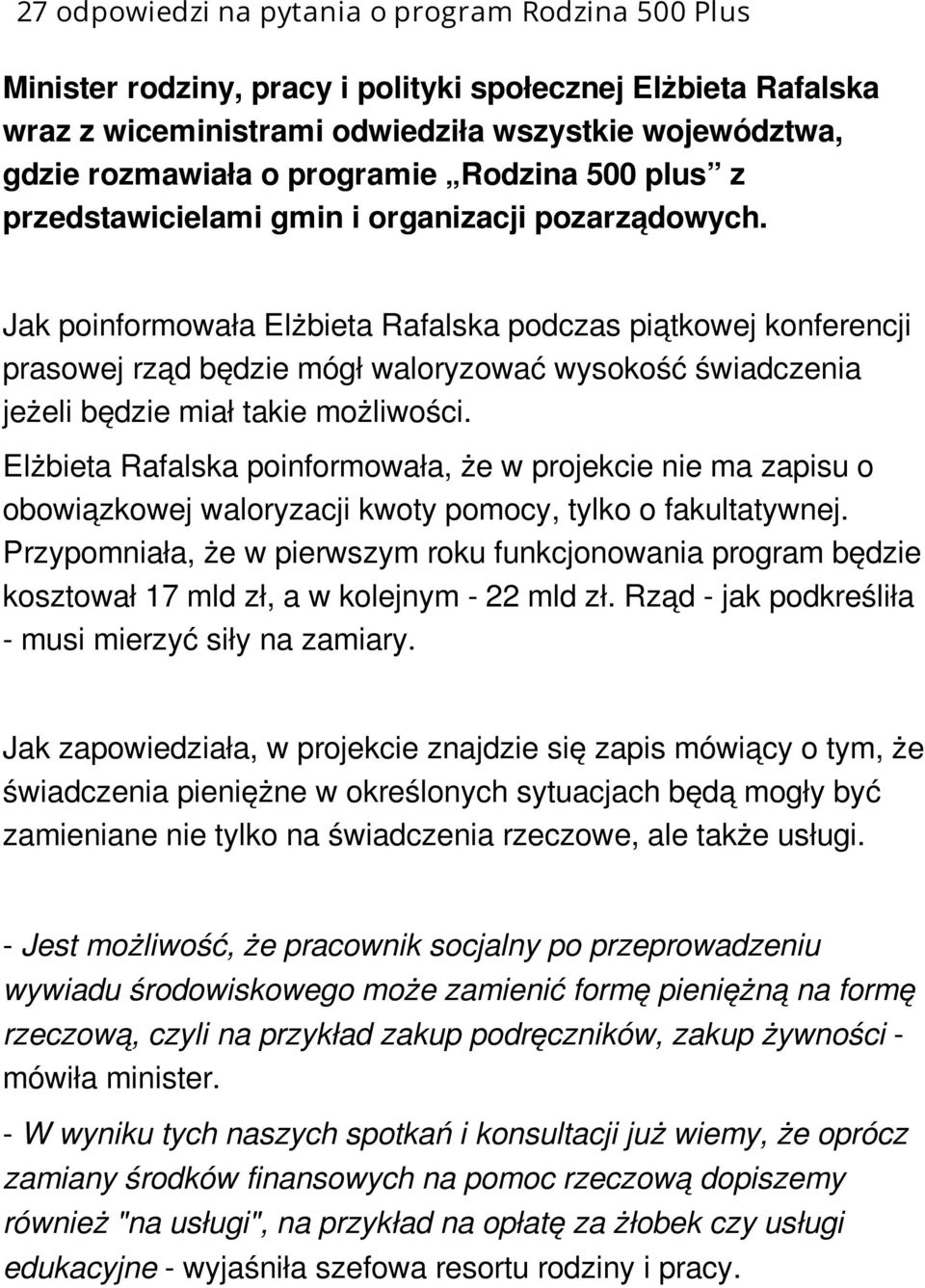 Jak poinformowała Elżbieta Rafalska podczas piątkowej konferencji prasowej rząd będzie mógł waloryzować wysokość świadczenia jeżeli będzie miał takie możliwości.