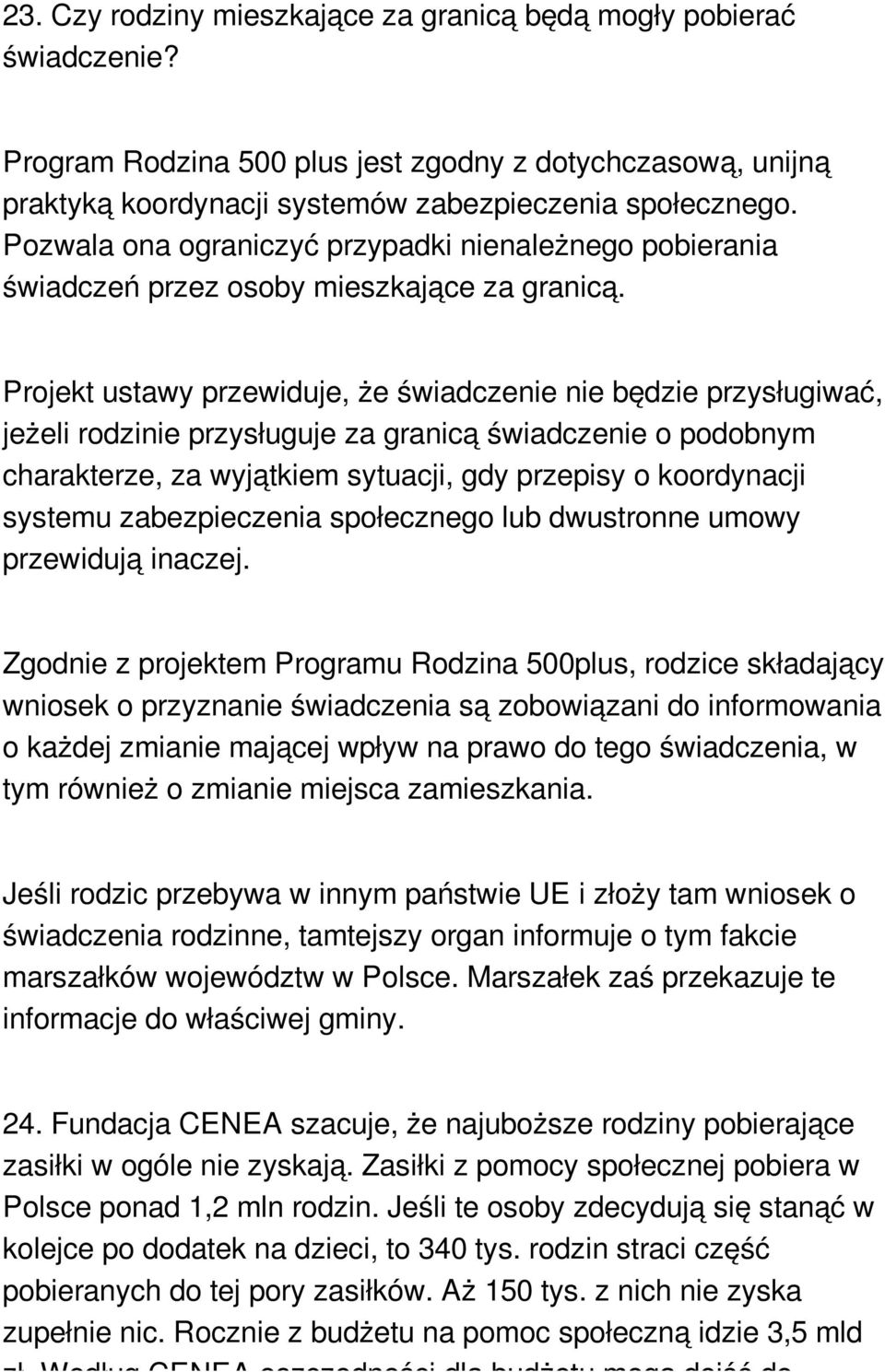 Projekt ustawy przewiduje, że świadczenie nie będzie przysługiwać, jeżeli rodzinie przysługuje za granicą świadczenie o podobnym charakterze, za wyjątkiem sytuacji, gdy przepisy o koordynacji systemu