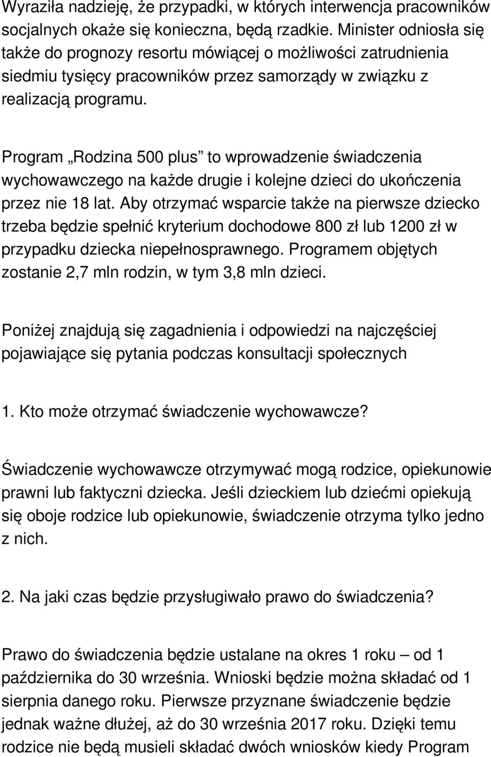 Program Rodzina 500 plus to wprowadzenie świadczenia wychowawczego na każde drugie i kolejne dzieci do ukończenia przez nie 18 lat.