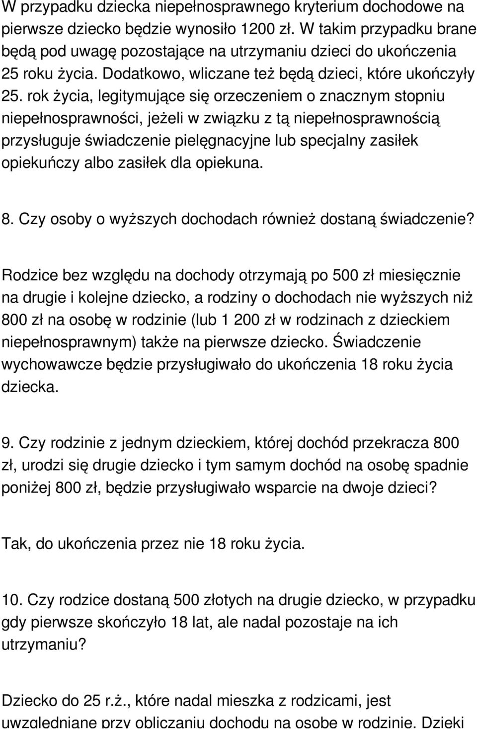 rok życia, legitymujące się orzeczeniem o znacznym stopniu niepełnosprawności, jeżeli w związku z tą niepełnosprawnością przysługuje świadczenie pielęgnacyjne lub specjalny zasiłek opiekuńczy albo